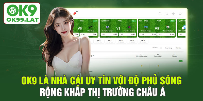 OK9 là nhà cái uy tín với độ phủ sóng rộng khắp thị trường Châu Á